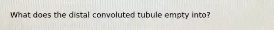 What does the distal convoluted tubule empty into?