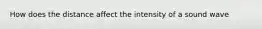How does the distance affect the intensity of a sound wave