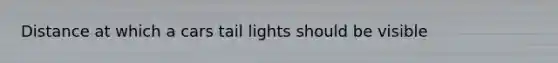 Distance at which a cars tail lights should be visible