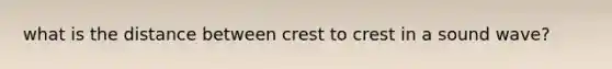 what is the distance between crest to crest in a sound wave?