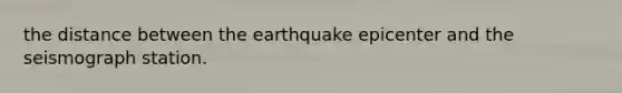 the distance between the earthquake epicenter and the seismograph station.