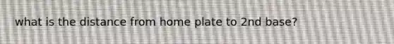 what is the distance from home plate to 2nd base?