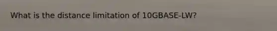 What is the distance limitation of 10GBASE-LW?