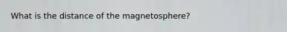 What is the distance of the magnetosphere?