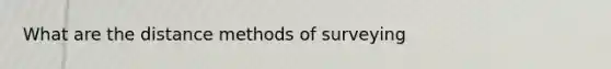 What are the distance methods of surveying
