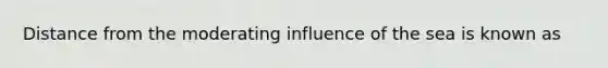 Distance from the moderating influence of the sea is known as