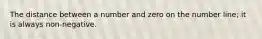 The distance between a number and zero on the number line; it is always non-negative.