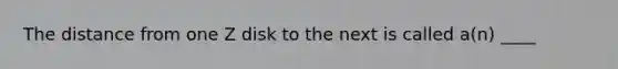 The distance from one Z disk to the next is called a(n) ____