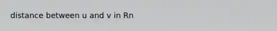 distance between u and v in Rn