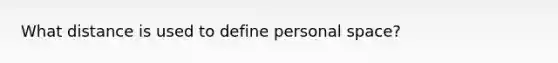 What distance is used to define personal space?