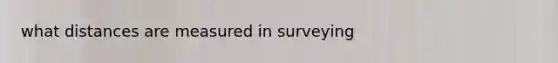 what distances are measured in surveying