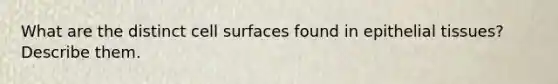What are the distinct cell surfaces found in epithelial tissues? Describe them.