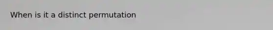 When is it a distinct permutation