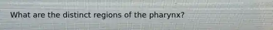 What are the distinct regions of the pharynx?