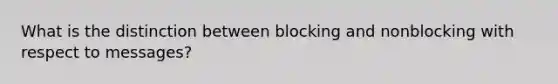 What is the distinction between blocking and nonblocking with respect to messages?