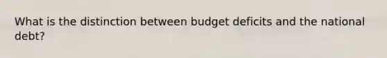 What is the distinction between budget deficits and the national debt?