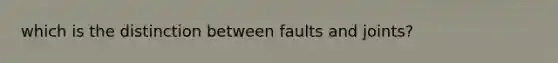 which is the distinction between faults and joints?