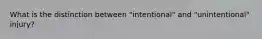 What is the distinction between "intentional" and "unintentional" injury?
