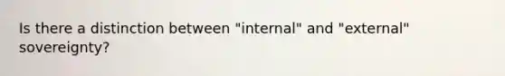 Is there a distinction between "internal" and "external" sovereignty?