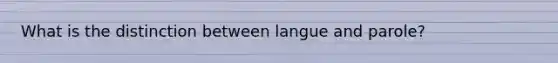 What is the distinction between langue and parole?