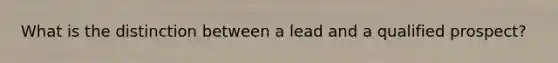 What is the distinction between a lead and a qualified prospect?