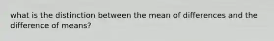 what is the distinction between the mean of differences and the difference of means?