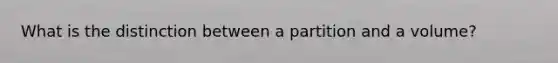 What is the distinction between a partition and a volume?