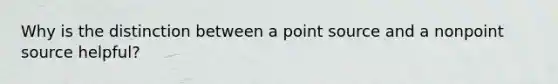 Why is the distinction between a point source and a nonpoint source helpful?