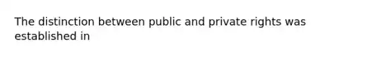 The distinction between public and private rights was established in