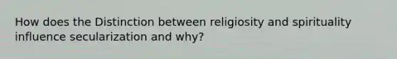 How does the Distinction between religiosity and spirituality influence secularization and why?