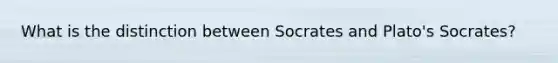 What is the distinction between Socrates and Plato's Socrates?