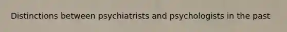Distinctions between psychiatrists and psychologists in the past