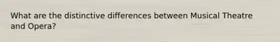 What are the distinctive differences between Musical Theatre and Opera?