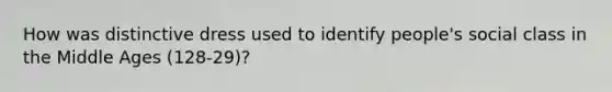 How was distinctive dress used to identify people's social class in the Middle Ages (128-29)?