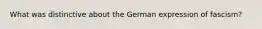 What was distinctive about the German expression of fascism?