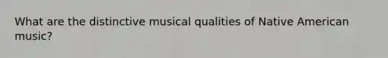 What are the distinctive musical qualities of Native American music?