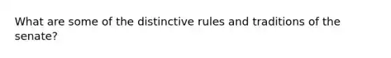 What are some of the distinctive rules and traditions of the senate?