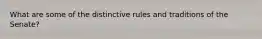 What are some of the distinctive rules and traditions of the Senate?