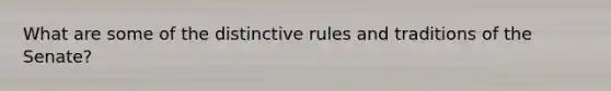 What are some of the distinctive rules and traditions of the Senate?