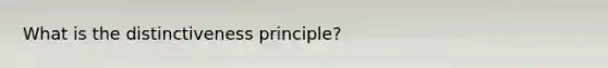 What is the distinctiveness principle?