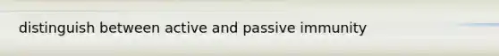 distinguish between active and passive immunity