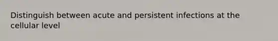 Distinguish between acute and persistent infections at the cellular level