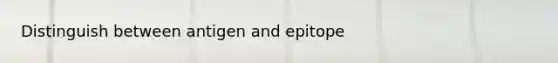 Distinguish between antigen and epitope