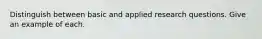 Distinguish between basic and applied research questions. Give an example of each.