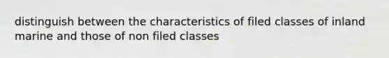 distinguish between the characteristics of filed classes of inland marine and those of non filed classes