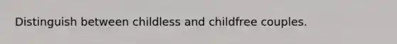 Distinguish between childless and childfree couples.