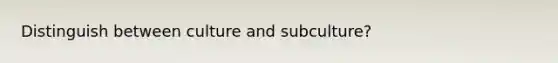 Distinguish between culture and subculture?