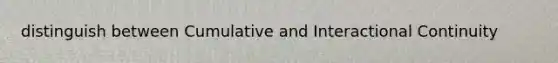 distinguish between Cumulative and Interactional Continuity