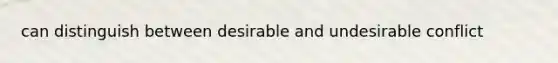 can distinguish between desirable and undesirable conflict