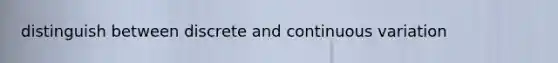 distinguish between discrete and continuous variation